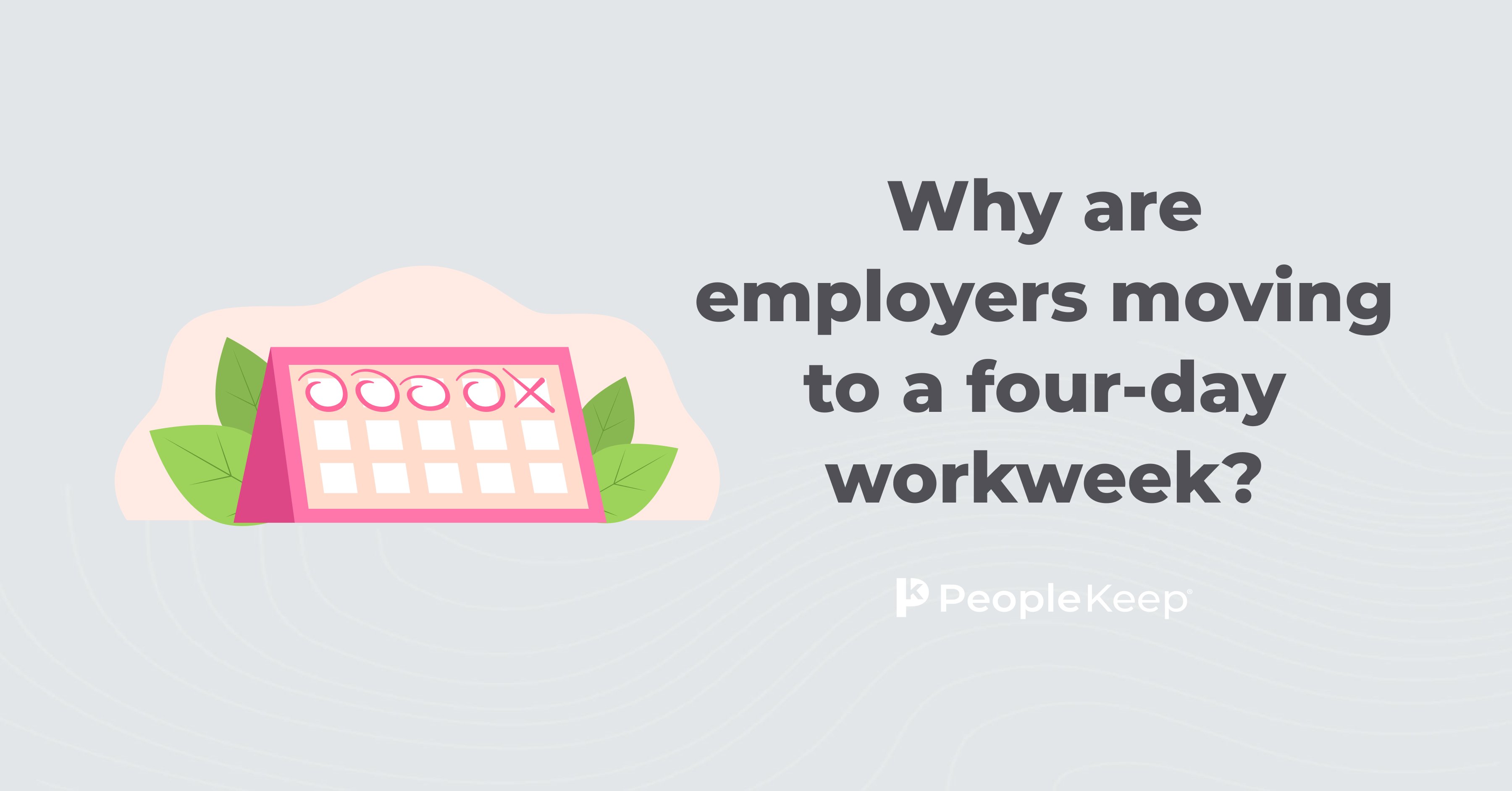 Why are employers moving to a fourday workweek?